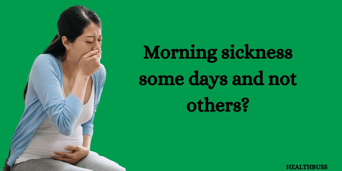 Is it normal to have morning sickness some days and not others